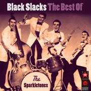Black Slacks: The Best Of The Sparkletones cover image