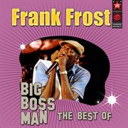 Big Boss Man: The Best Of Frank Frost : The Best of Frank Frost cover image