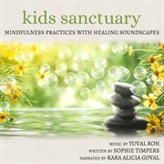Kids Sanctuary: Mindfulness Practices With Healing Soundscapes cover image