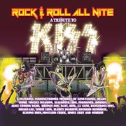 Rock & Roll All Nite: A Tribute To Kiss 1974-2014 cover image