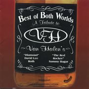 Best Of Both Worlds - A Tribute To Van Halen's David Lee Roth And Sammy Hagar : A Tribute to Van Halen's David Lee Roth and Sammy Hagar cover image