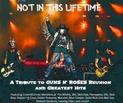 Not In This Lifetime: A Tribute To Guns N Roses' Reunion & Greatest Hits cover image