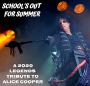 School's Out For Summer: A 2020 Legends Tribute To Alice Cooper cover image