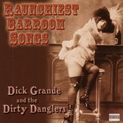 Grande, Dick/Dirty Danglers -Raunchiest Barroom Songs cover image