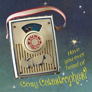 Have You Ever Heard Of Cozy Catastrophes? cover image