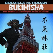 Godzilla Vs. Rodan: The Spiritual Voices Of Akira Ifukube : The Spiritual Voices of Akira Ifukube cover image
