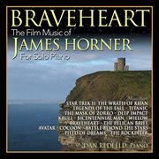 Braveheart: The Film Music Of James Horner For Solo Piano : The Film Music of James Horner for Solo Piano cover image