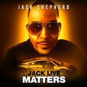 Jack Shepherd: Jack Live Matters cover image