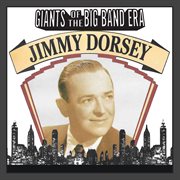Giants Of The Big Band Era: Jimmy Dorsey cover image