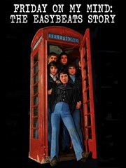 Friday on my mind: the easybeats story : The Easybeats Story cover image