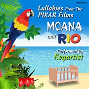 Lullabies From The Pixar Films Moana And Rio cover image