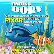 Finding Dory And Other Classic Themes From Pixar Films For Solo Piano Vol. 2 cover image