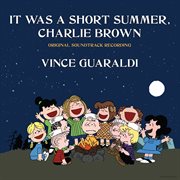 It Was A Short Summer, Charlie Brown [Original Soundtrack Recording 55Th Anniversary Edition] cover image