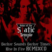 Darker Sounds Darker Times: Rise In Fire Remixed cover image