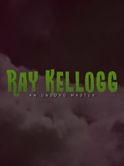 Ray Kellogg : An Unsung Master cover image