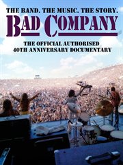 Bad Company - Official Authorized 40th Anniversary Documentary : Official Authorized 40th Anniversary Documentary cover image