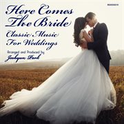 Here Comes The Bride: Classic Music For Weddings cover image