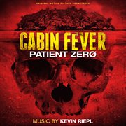Cabin Fever - Patient Zero: Original Motion Picture Soundtrack : Patient Zero. Original Motion Picture Soundtrack cover image