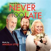 Never Too Late: Original Motion Picture Soundtrack : Original Motion Picture Soundtrack cover image