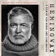 Hemingway, A Film By Ken Burns And Lynn Novick. Original Music From The Pbs Documentary cover image