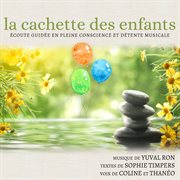 La Cachette Des Enfants: Écoute Guidée En Pleine Conscience Et Détente Musicale