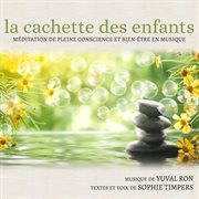 La Cachette Des Enfants: Méditation De Pleine Conscience Et Bien-Etre En Musique