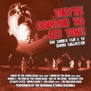 They're Coming To Get You: The Zombie Film & Tv Theme Collection cover image