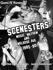 Scenesters: Music, Mayhem & Melrose Ave. a Documentary 1985-1990 cover image