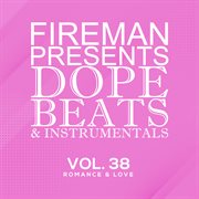 Fireman Presents: Dope Beats & Instrumentals Vol.38 Romance & Love cover image