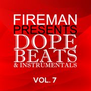 Fireman Presents: Dope Beats & Instrumentals Vol. 7 : Dope Beats & Instrumentals Vol. 7 cover image