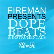Fireman Presents Dope Beats And Instrumentals Vol 12 The Wave cover image