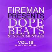 Fireman Presents: Dope Beats & Instrumentals Vol 16 Audio Vaccination cover image