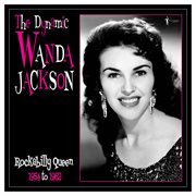 The Dynamic Wanda Jackson: Rockabilly Queen 1954-1962 : Rockabilly Queen 1954-1962 cover image