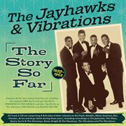 The Jayhawks And Vibrations: The Story So Far 1955-62 cover image