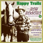Happy Trails: The Roy Rogers Collection 1938-52 : The Roy Rogers Collection 1938-52 cover image