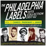 The Philadelphia Labels Hits Collection 1957-62 Vol. 2: Cameo, Parkway & Jamie cover image
