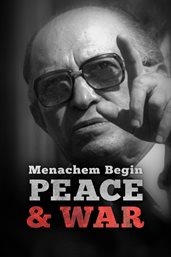 Menachem Begin: Peace and War cover image