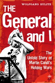 The General and I : the untold story of Martin Cahill's hotdog wars cover image
