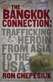Bangkok connection : trafficking heroin from Asia to the USA cover image