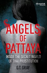 Angels of Pattaya : inside the secret world of Thai prostitution cover image