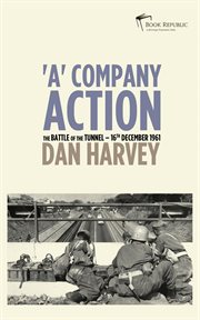 'A' Company action : the Battle of the Tunnel : 16th December 1961 cover image