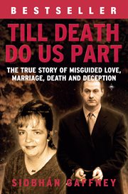 Till death do us part : the true story of misguided love, marriage, death and deception cover image