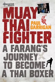 Muay Thai fighter : a farrang's journey to become a Thai boxer cover image