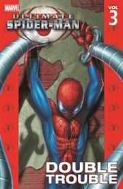 Ultimate Spider-Man : double trouble. Volume 3, issue 14-21