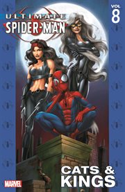 Ultimate Spider-Man. Volume 8, issue 46-53. Cats & kings cover image