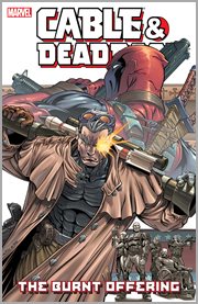 Cable & Deadpool. Volume 2, issue 7-12, The burnt offering cover image