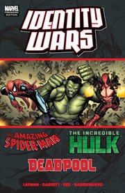 Identity wars. Deadpool/Amazing Spider-Man/Hulk cover image