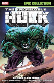 Incredible hulk epic collection: ghosts of the future cover image