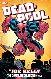Deadpool by Joe Kelly : the complete collection. Issue 1-11