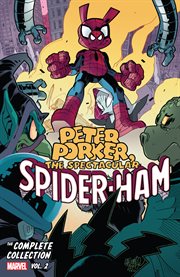 Peter Porker, the spectacular Spider-Ham : the complete collection